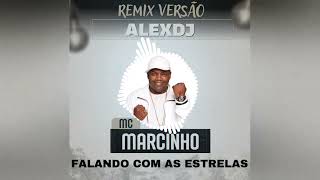 MC MARCINHO * FALANDO COM AS ESTRELAS * REMIX VERSÃO (((ALEXDJ)))