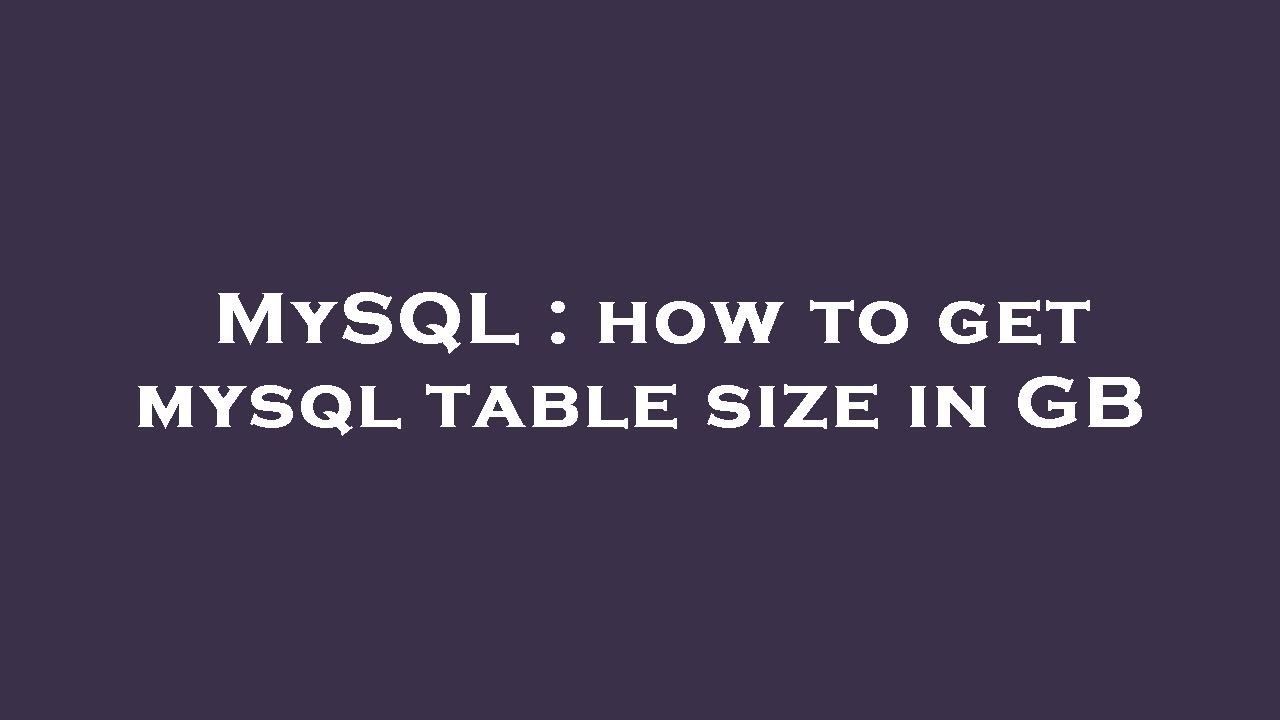 MySQL How To Get Mysql Table Size In GB YouTube Mysql how to get mysql table size in gb youtube