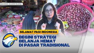 Tantangan Belanja Rp100 Ribu di Pasar Makassar! Emak-Emak Dapat Apa Aja? - [Selamat Pagi Indonesia]