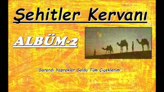 Şehitler Kervanı | Sarardı Yapraklar Soldu Tüm Çiçeklerim {ALBÜM-2} Resimi