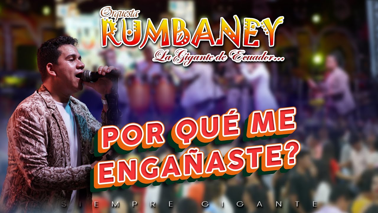 POR QUÉ ME ENGAÑASTE - ORQ. RUMBANEY (VERSION LIVE) VOL. 5