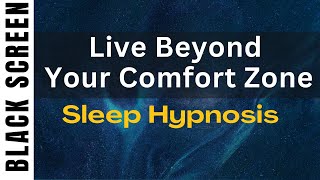 Sleep Hypnosis for Living Beyond Comfort Zone