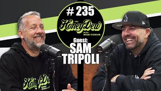 HoneyDew Podcast #235 | Sam Tripoli