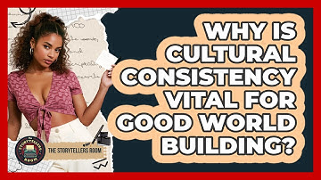 Why Is Cultural Consistency Vital For Good World Building? - The Storytellers Room