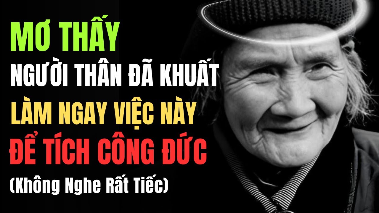 Phật Giáo Tiết Lộ: Mơ Thấy Người Thân Đã Mất Là Cơ Hội Hiếm Có Để Tạo Phúc Báo, Tích Đức!