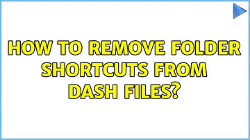 Ubuntu: How to remove folder shortcuts from Dash files?