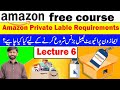 Requirements to Start a Amazon Private Label in Detail Lecture 6 || Earn From Amazon Private Label