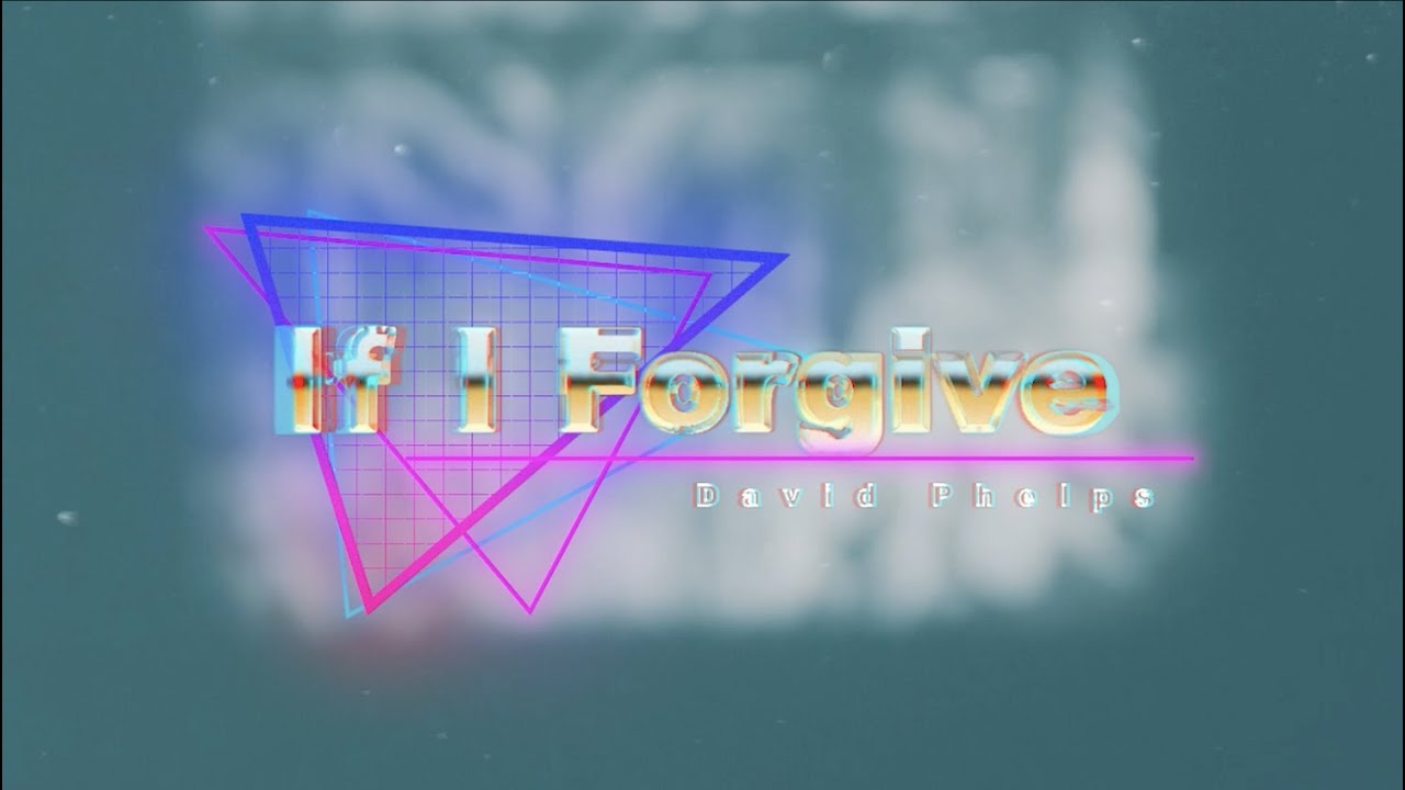 David Phelps - If I Forgive (Official Lyric Video)