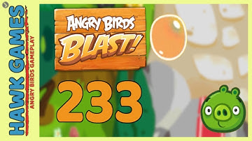 Angry Birds Blast Level 233 - 3 Stars Walkthrough, No Boosters