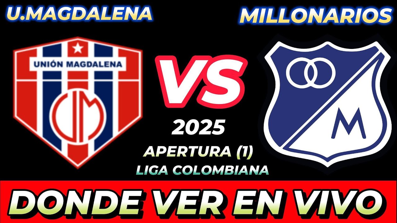 UNIÓN MAGDALENA VS MILLONARIOS DÓNDE VER EN VIVO FECHA HORA HORARIO ...