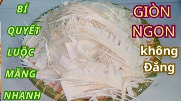 Cách Luộc Măng Tre Giòn Ngọt Không Đắng Nhanh Gọn Lẹ || Hương Vị Miền Đông 324