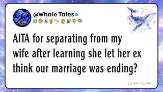 AITA for separating from my wife after learning she let her ex think our marriage was ending