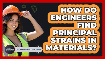 How Do Engineers Find Principal Strains In Materials? - Civil Engineering Explained