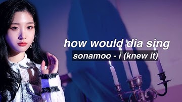 how would DIA (OT9) sing - I (KNEW IT) by SONAMOO