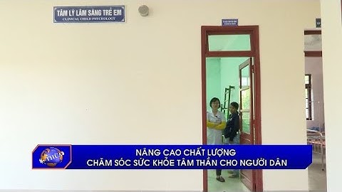 Nâng cao chất lượng chăm sóc sức khỏe tâm thần cho người dân