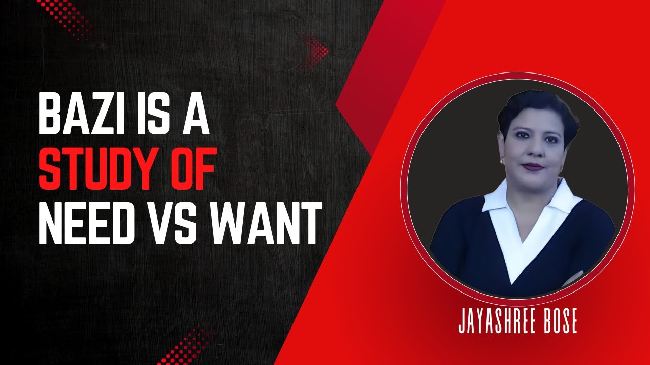 Bazi is a Study of Need Vs Want | By Jayashree Bose