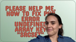 Wordpress: Please Help Me, How to Fix PHP Error Undefined Array Key "srcset"