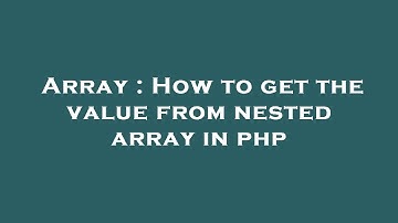 Array : How to get the value from nested array in php