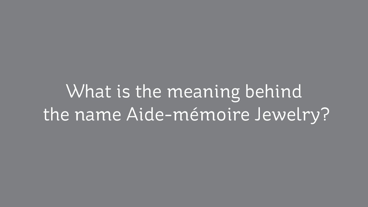 What is the meaning behind the name Aide mémoire Jewelry ...