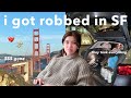I GOT ROBBED AND BROKEN INTO IN SAN FRANCISCO *not clickbait*