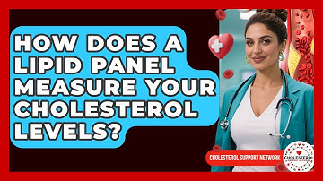 How Does A Lipid Panel Measure Your Cholesterol Levels? - Cholesterol Support Network