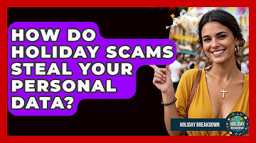 How Do Holiday Scams Steal Your Personal Data? - Holiday Breakdown