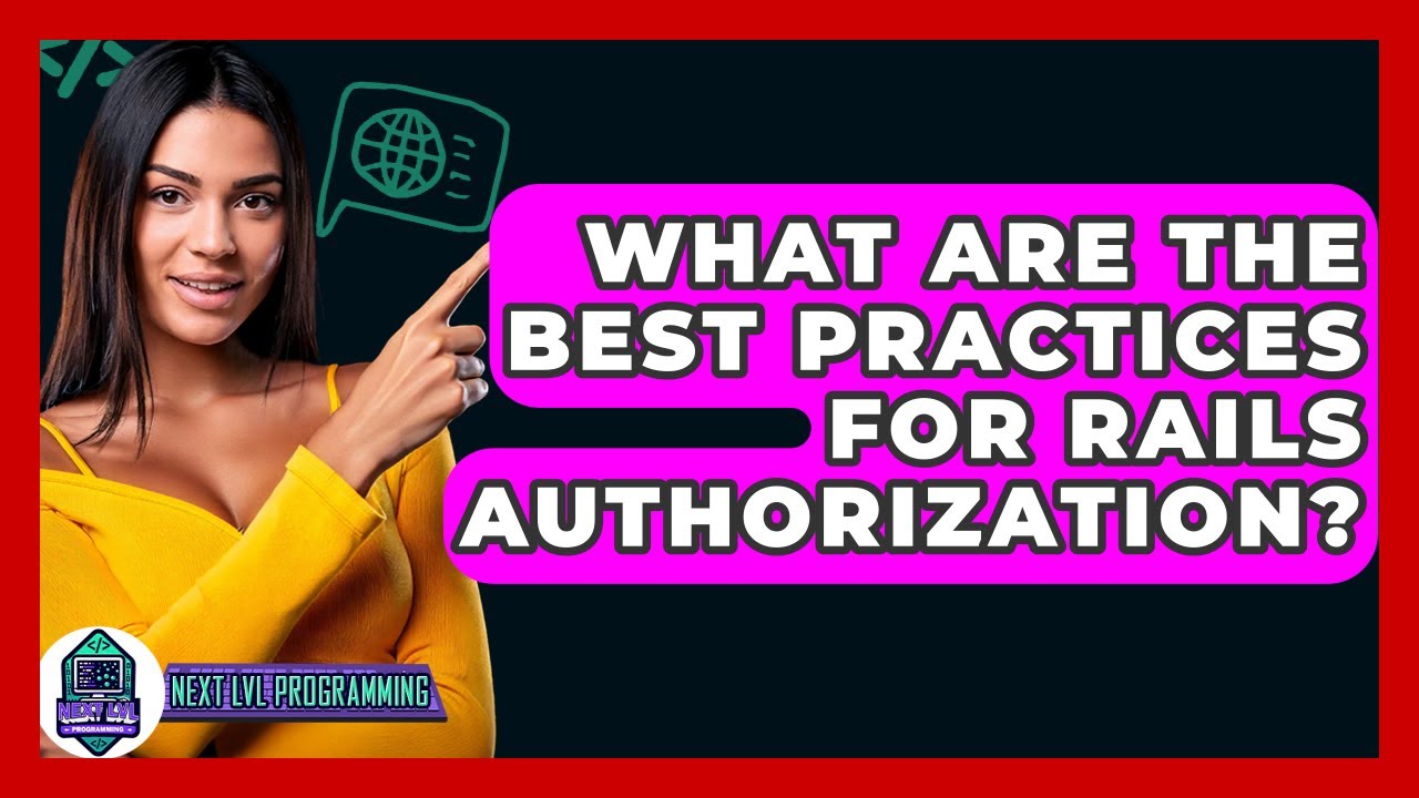 What Are The Best Practices For Rails Authorization? - Next LVL Programming