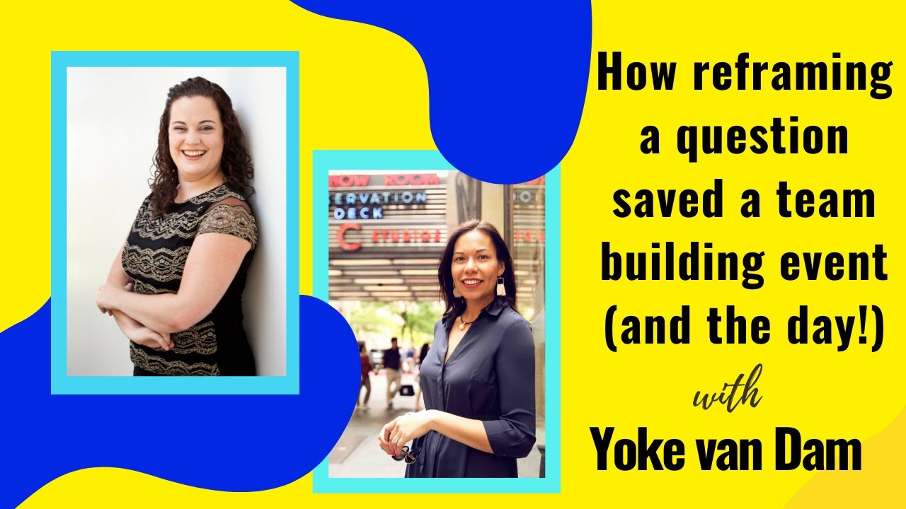 How reframing a question saved a team building event (and the day!): Leanne chats to Yoke van Dam