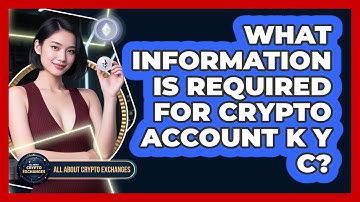 What Information Is Required For Crypto Account KYC?