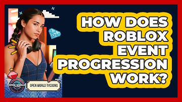 How Does Roblox Event Progression Work? - Open World Tycoons