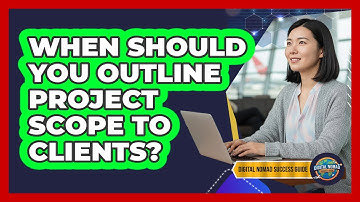 When Should You Outline Project Scope To Clients?