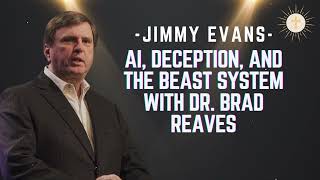 AI, Deception, and the Beast System with Dr. Brad Reaves - Pastor Jimmy Evans
