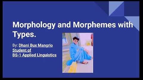 Basic Concept of Morphology and Morphemes with their types By Dhani Bux Mangrio
