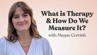 Full What is Therapy & How Do We Measure It | 1-Hour CEU Course with Megan Cornish Guide