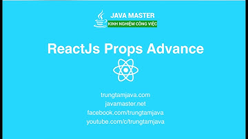 ReactJs 09 - ReactJs Props Advance - JMaster.io Trung Tâm Java
