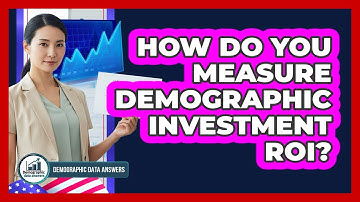 How Do You Measure Demographic Investment ROI? - Demographic Data Answers