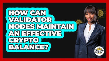 How Can Validator Nodes Maintain An Effective Crypto Balance? - CryptoBasics360.com