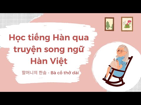 Video LUYỆN NGHE TIẾNG HÀN QUA TRUYỆN SONG NGỮ HÀN VIỆT |... - youtube