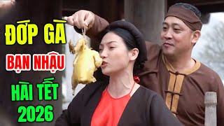 Hài Tết 2026 Mới Nhất | ĐỚP GÀ BẠN NHẬU | Cười Vỡ Bụng Với Hài Dân Gian Hay Nhất 2026