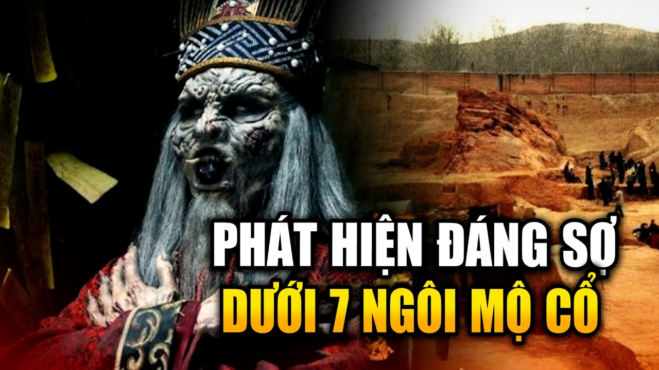 (Bản Full) Tổng Hợp Bí Mật Kinh Hoàng Khai Quật Từ Những Ngôi Mộ Cổ