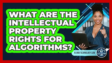 What Are The Intellectual Property Rights For Algorithms? - AI and Technology Law