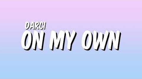 ♪ Darci - On My Own (Lyrics)