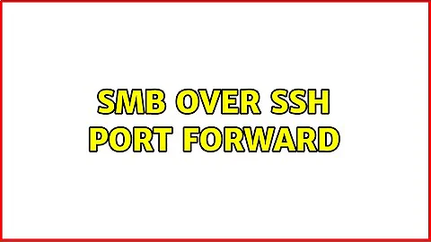 SMB over SSH port forward