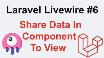 Laravel Livewire Tutorial #6 - How To Share Data In Component To View