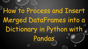 How to Process and Insert Merged DataFrames into a Dictionary in Python with Pandas