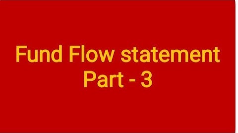 Fund flow statement - part 3