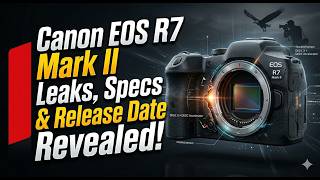 Canon EOS R7 Mark II Leaks, Specs & Release Date Revealed!
