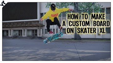 How to make a custom board for Skater XL