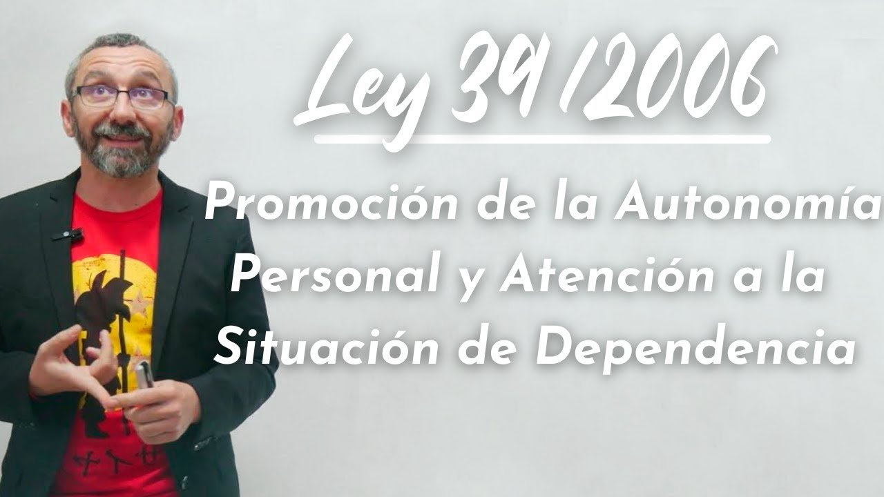 Ley 39/2006, de 14 de diciembre, de Promoción de la Autonomía Personal y Atención a la Dependencia.