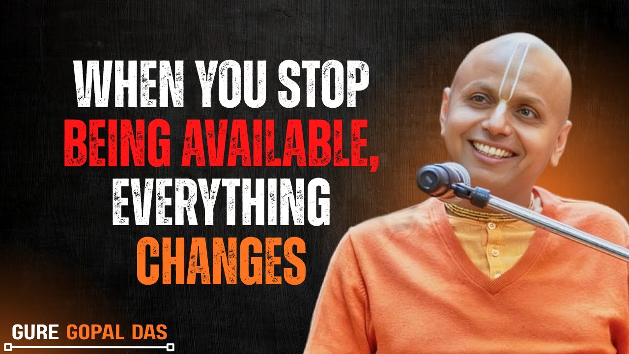 When You Stop Being Available, Everything Changes | Gaur Gopal Das ...